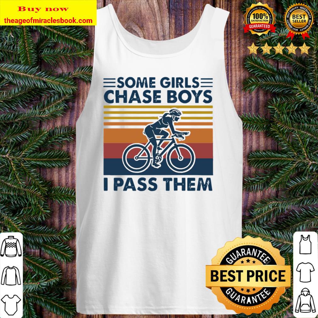 Some girls Chase boys I pass them vintage Tank Top