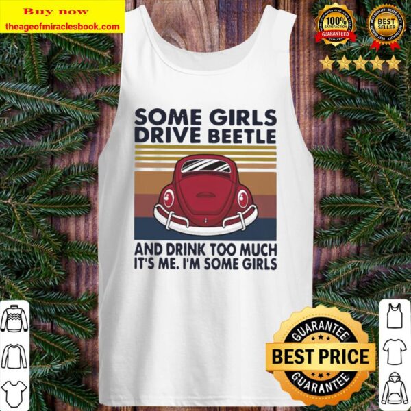 Some girls drive beetle and drink too much it’s me i’m some girls vint Tank Top