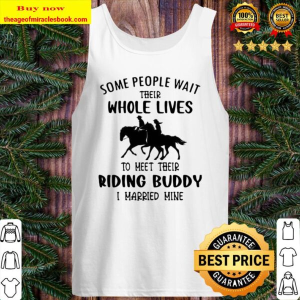 Some people wait their whole lives to meet their riding buddy I marrie Tank Top