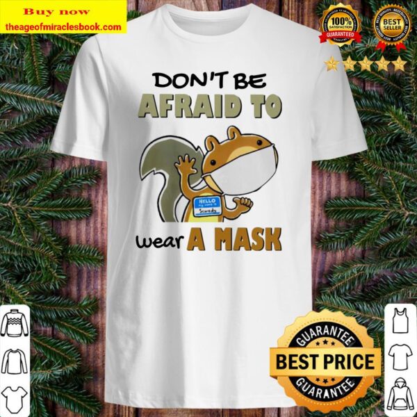 Squirrel don’t be afraid to wear a mask Shirt