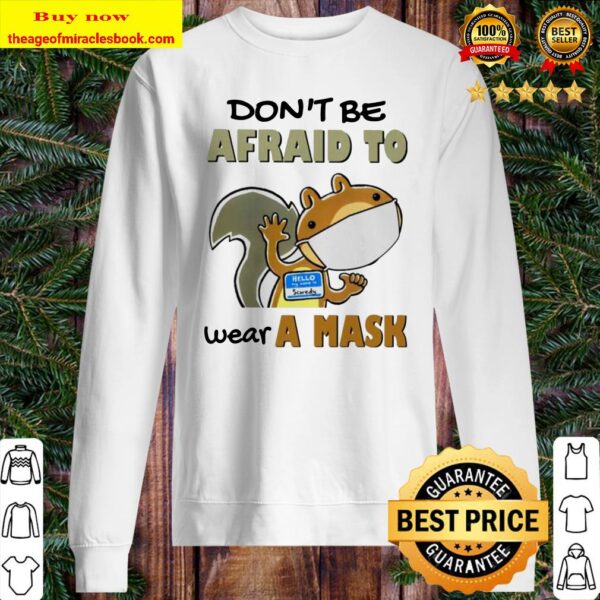 Squirrel don’t be afraid to wear a mask Sweater