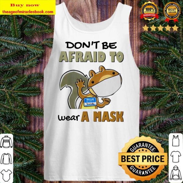 Squirrel don’t be afraid to wear a mask Tank top