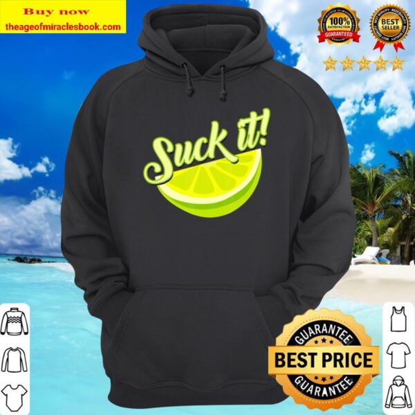 Suck It Mexican Shirt Funny Green Lime Slice Gift Lemon Love Hoodie