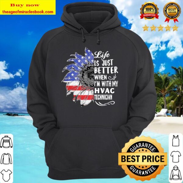 Sunflower life is just better when i’m with my hvac technician america Hoodie