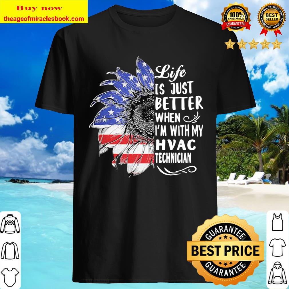 Sunflower life is just better when I’m with my HVAC technician American flag shirt