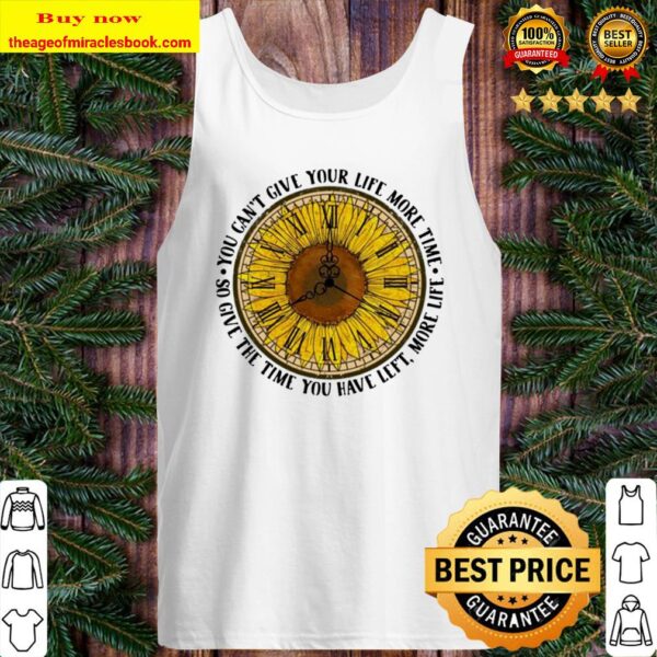 Sunflower o’clock you can’t give your life more time so give the time Tank Top