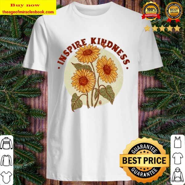 Sunflowers Inspire kindness Shirt