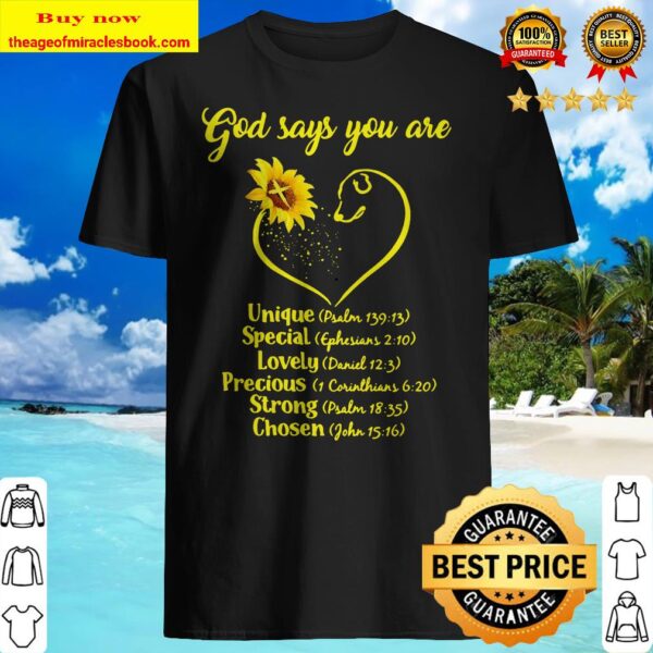 Sunflowers god says you are unique special lovely precious strong chosen Shirt