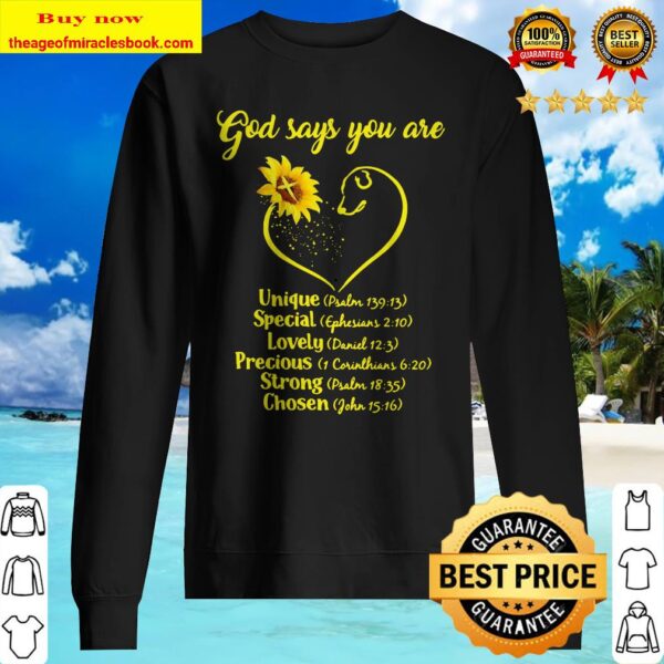 Sunflowers god says you are unique special lovely precious strong chosen Sweater