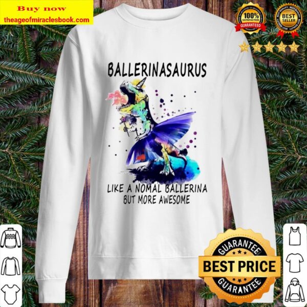 Teacher Ballerinasaurus like a nomal ballerina but more awesome Sweater