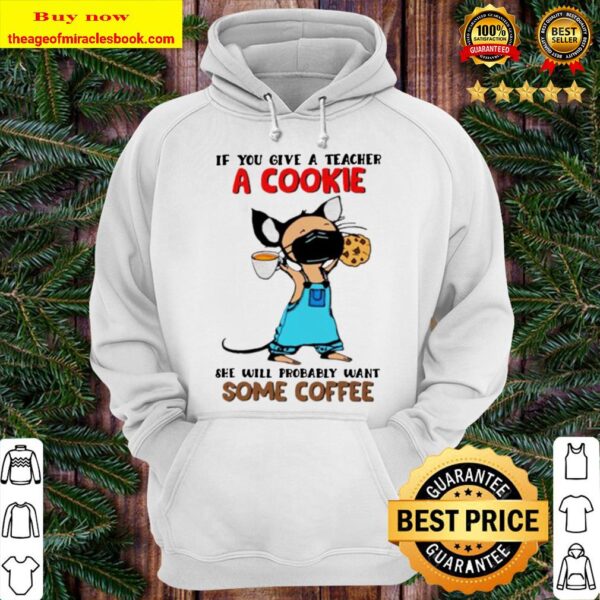 Teacher if you give a teacher a cookie she will probably want some cof Hoodie