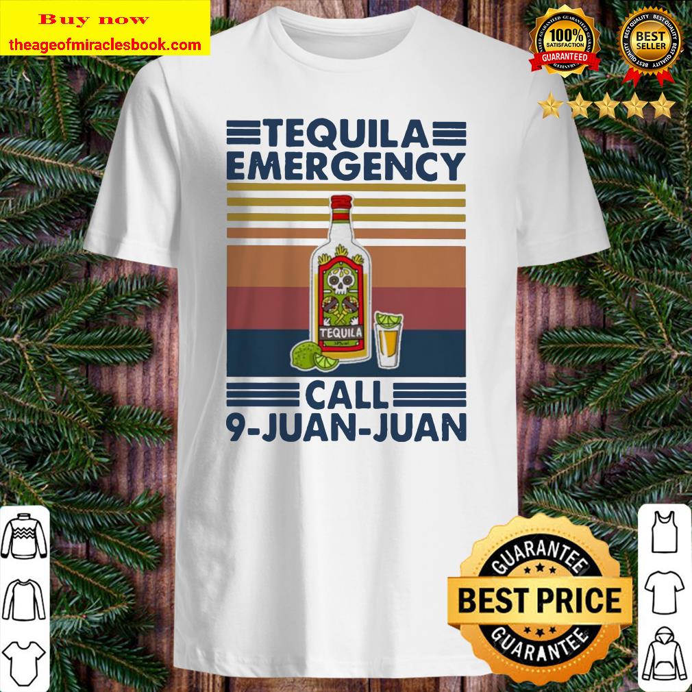 Tequila emergency call 9-juan-juan vintage shirt