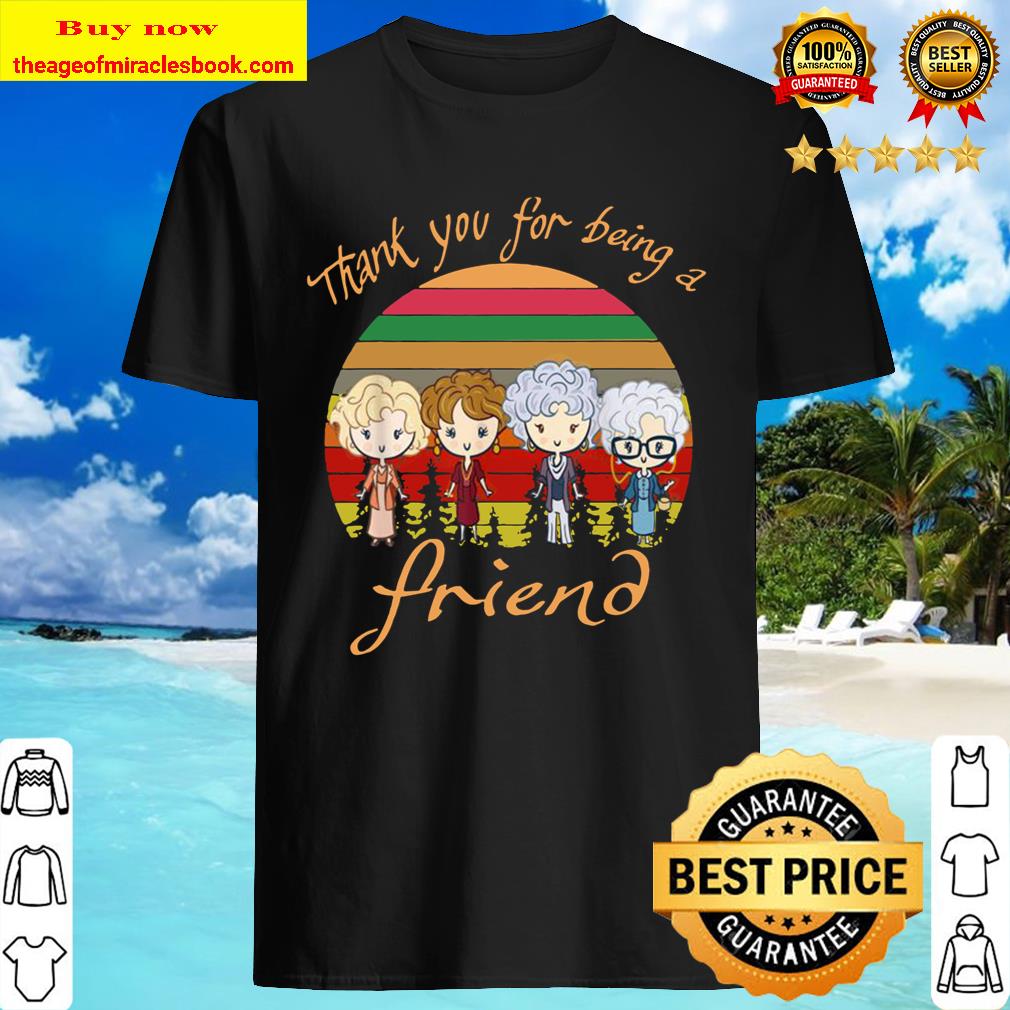 Thank You For Being A Friend The Golden Girls Vintage Shirt
