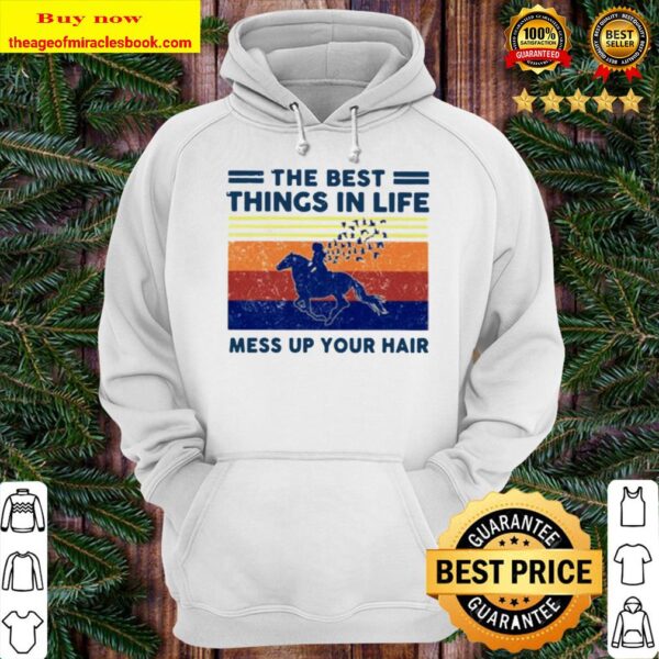 The best things in life mess up your hair vintage Hoodie