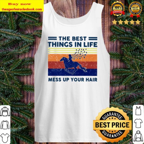 The best things in life mess up your hair vintage Tank Top