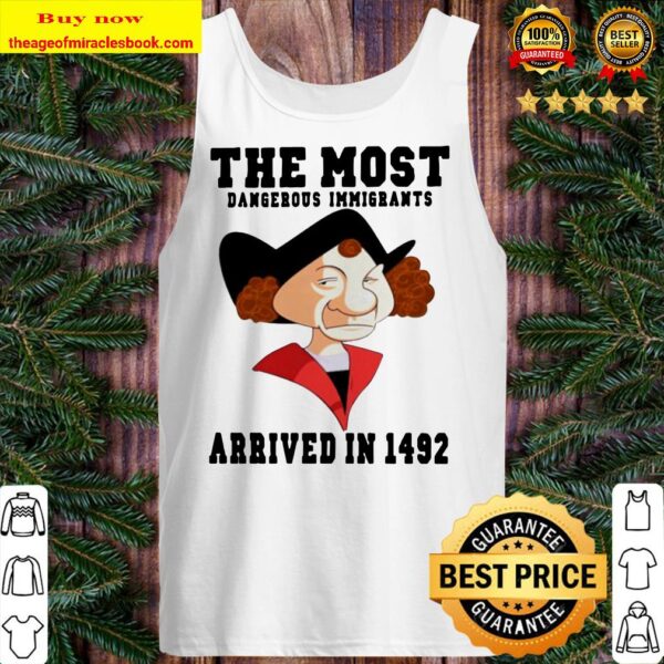 The most dangerous immigrants arrived in 1492 Tank top