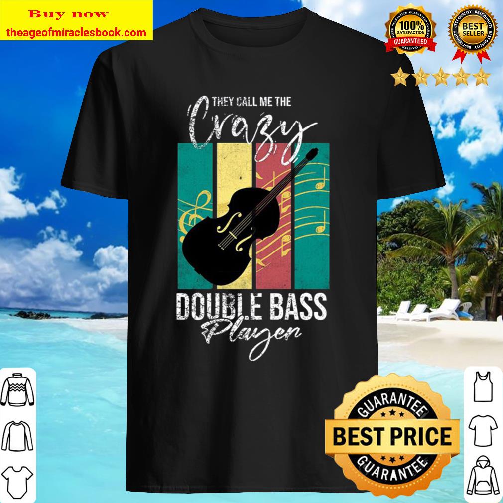 They call me the crazy double bass player vintage shirt