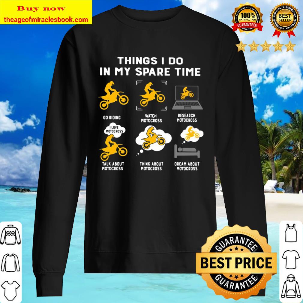 Things I Do In My Spare Time Go Riding Watch Motocross Research Motocr Sweater