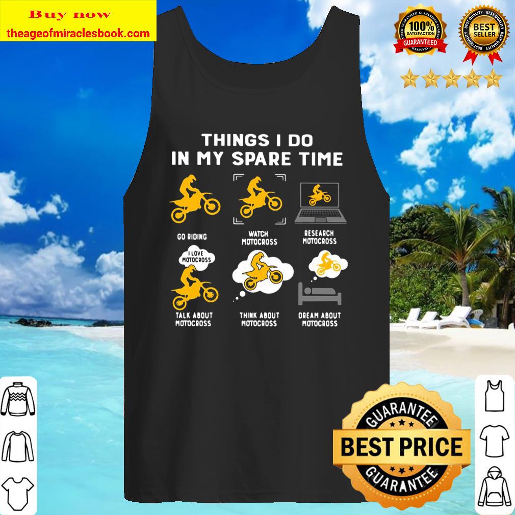 Things I Do In My Spare Time Go Riding Watch Motocross Research Motocr Tank Top