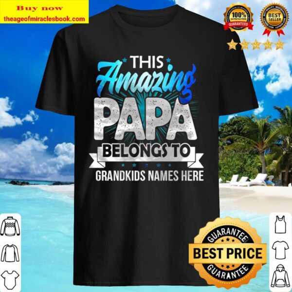 This Amazing Papa belongs to graThis Amazing Papa belongs to grandkids names here Shirtdkids names here Shirt