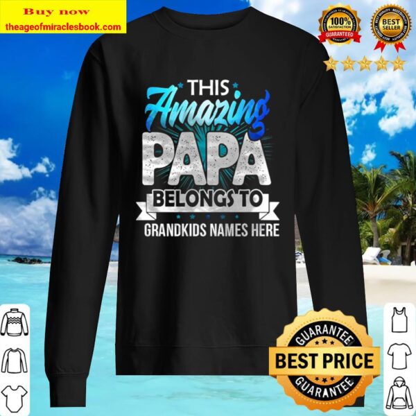 This Amazing Papa belongs to grandkids names here Sweater