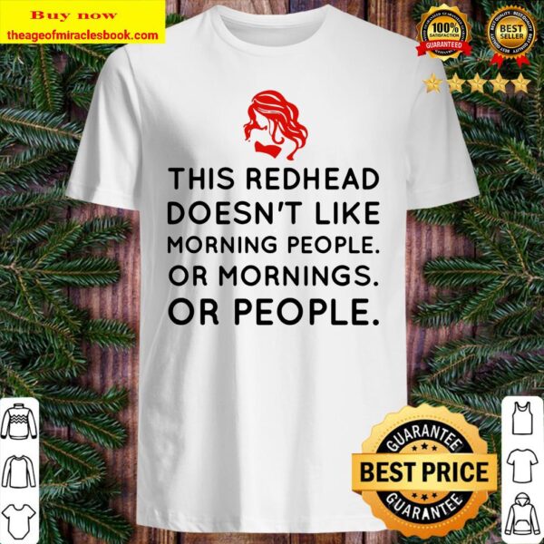 This redhead doesn’t like morning people or mornings or people Shirt