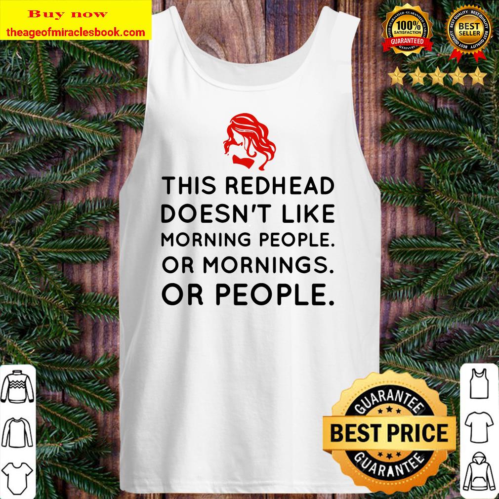 This redhead doesn’t like morning people or mornings or people Tank Top