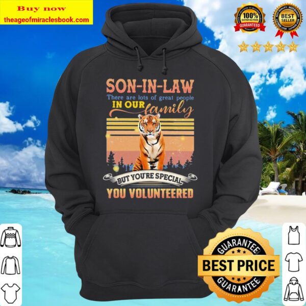 Tiger son-in-law there are lots of great people in our family but you’ Hoodie