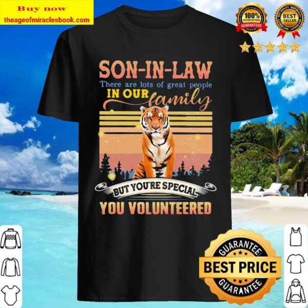 Tiger son-in-law there are lots of great people in our family but you’ Shirt