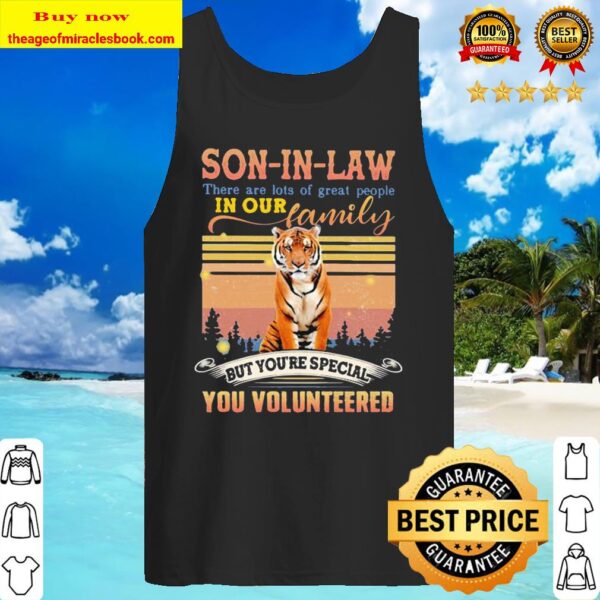 Tiger son-in-law there are lots of great people in our family but you’ Tank Top