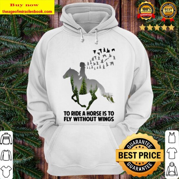 To Ride A Horse Is To Fly Without Wings Hoodie