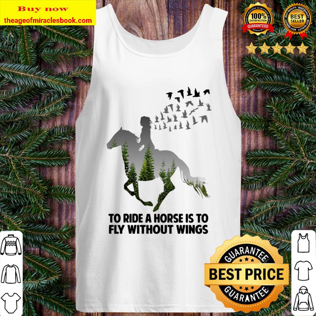To Ride A Horse Is To Fly Without Wings Tank Top