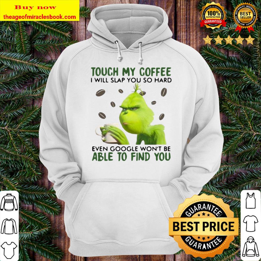 Touch My Coffee I Will Slap You So Hard Even Google Won’t Be Able To F Hoodie