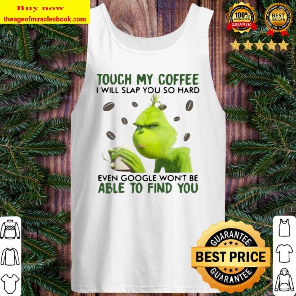 Touch My Coffee I Will Slap You So Hard Even Google Won’t Be Able To F Tank Top