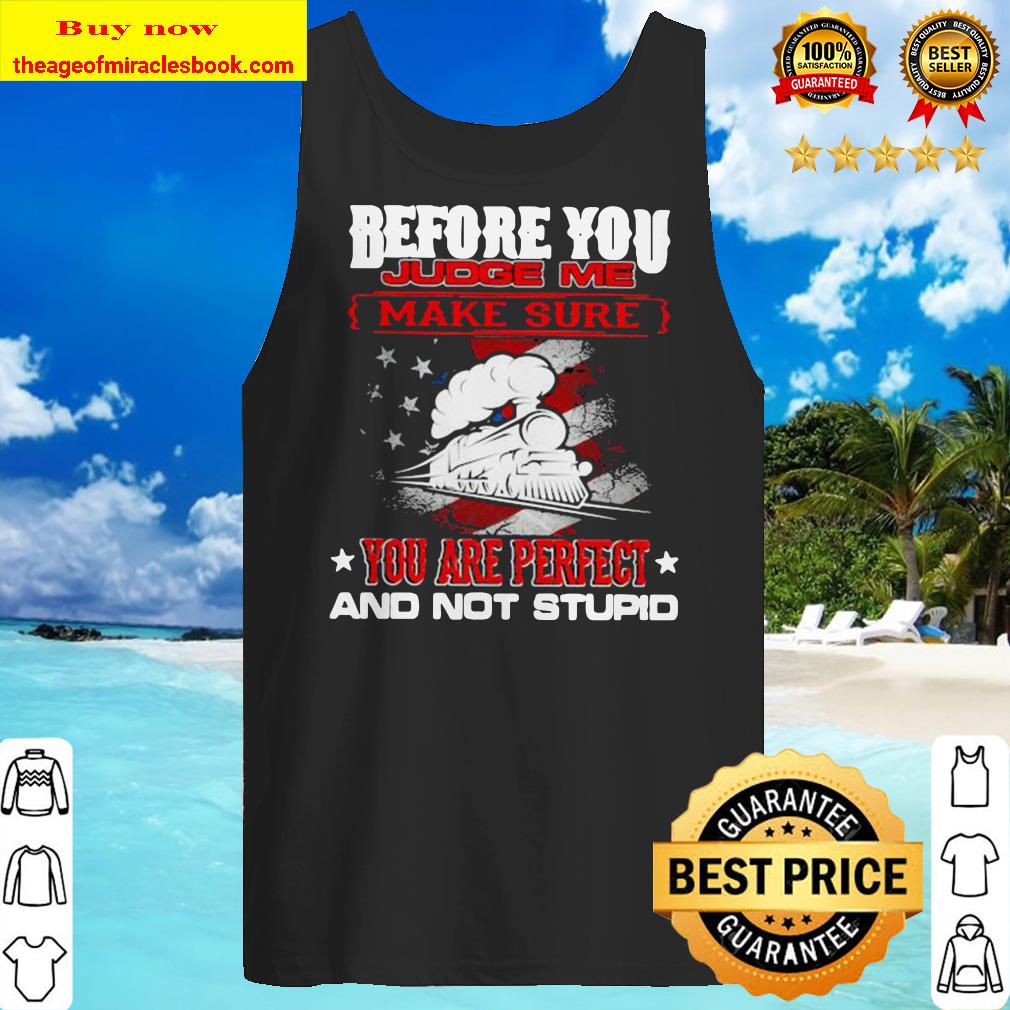 Train before you judge me make sure you are perfect and not stupid Tank top