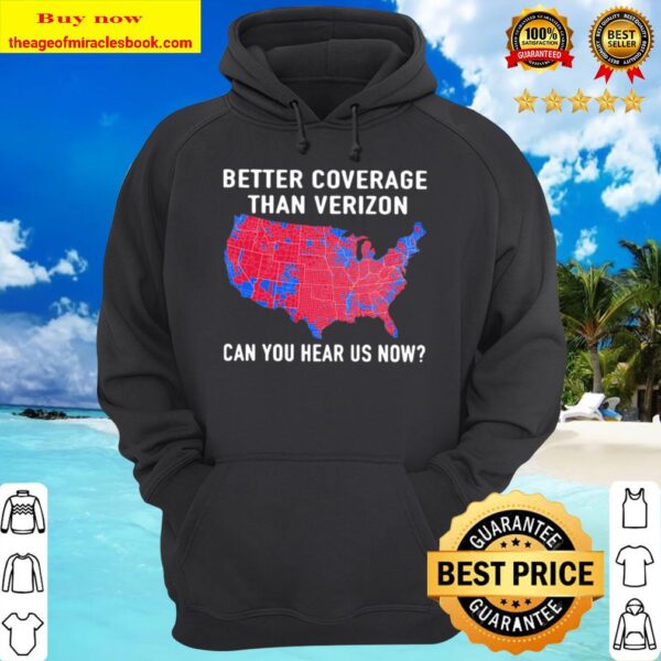 Trump Better Coverage Than Verizon Can You Hear Is Now Hoodie