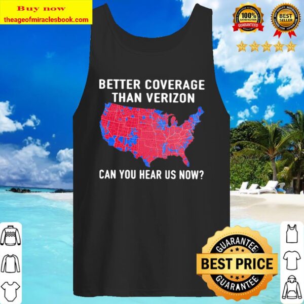 Trump Better Coverage Than Verizon Can You Hear Is Now Tank Top