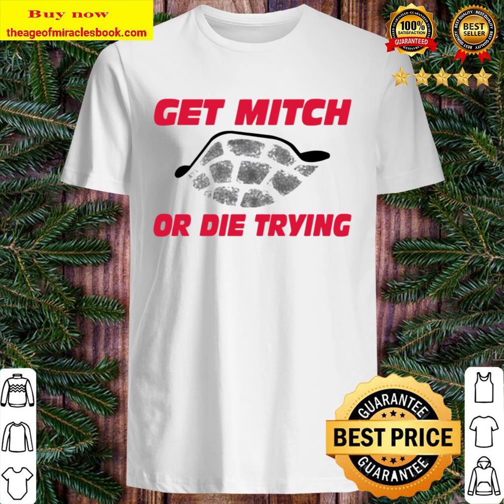 Turtle get mitch or die trying shirt