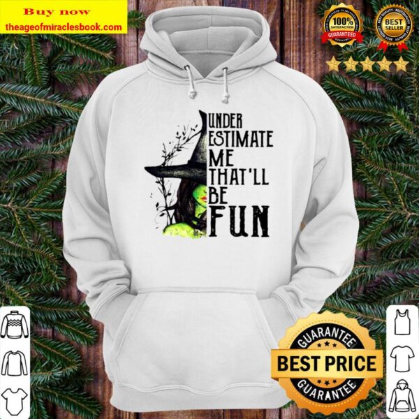 Underestimate Me That’ll Be Fun Witch Halloween Hoodie