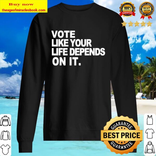 Vote Like your Life Depends on it Premium Sweater
