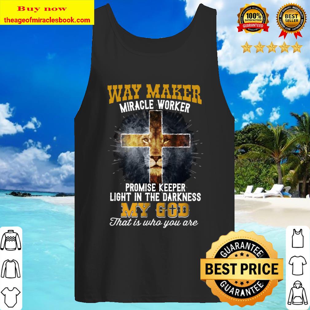 Way maker miracle worker lion cross My God Tank Top