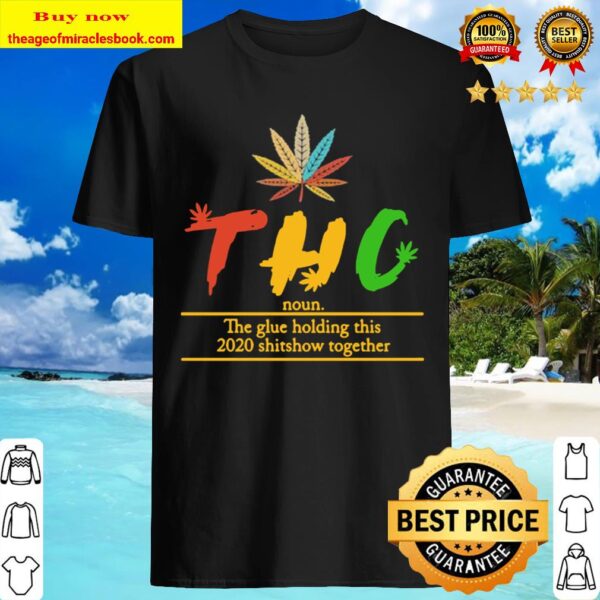 Weed thc noun the glue holding this 2020 shitshow together Shirt