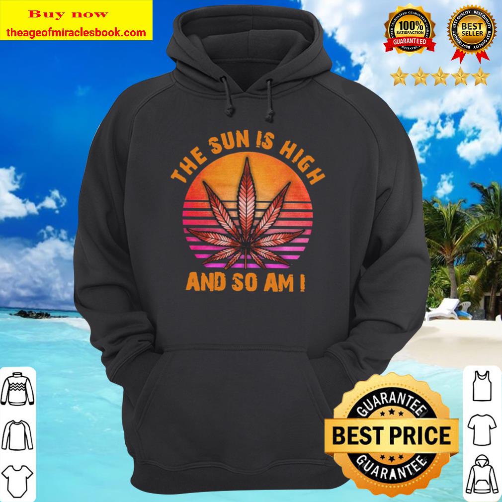 Weed the Sun is high and so am I retro sunset Hoodie
