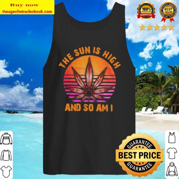 Weed the Sun is high and so am I retro sunset Tank Top