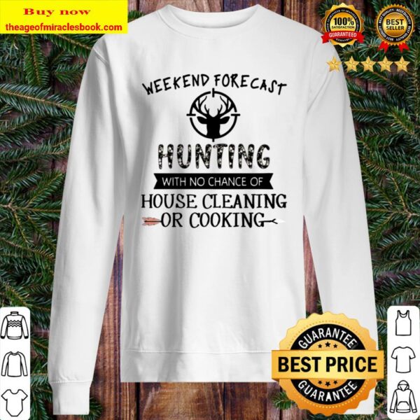 Weekend forecast hunting with no chance of house cleaning or cooking Sweater