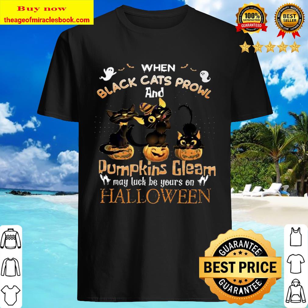 When black Cats prowl and Pumpkins Gleam Halloween Shirt