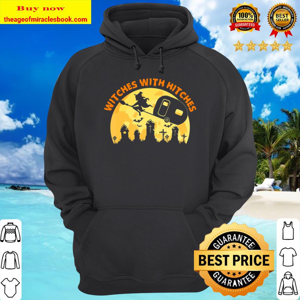 Witches With Hitches Funny Halloween Camping Camper Gift Hoodie
