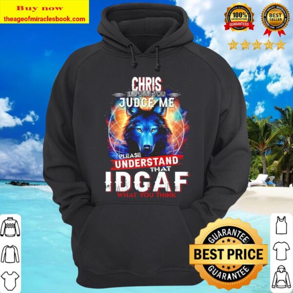 Wolf Chris before you judge me please understand that idgaf what you t Hoodie