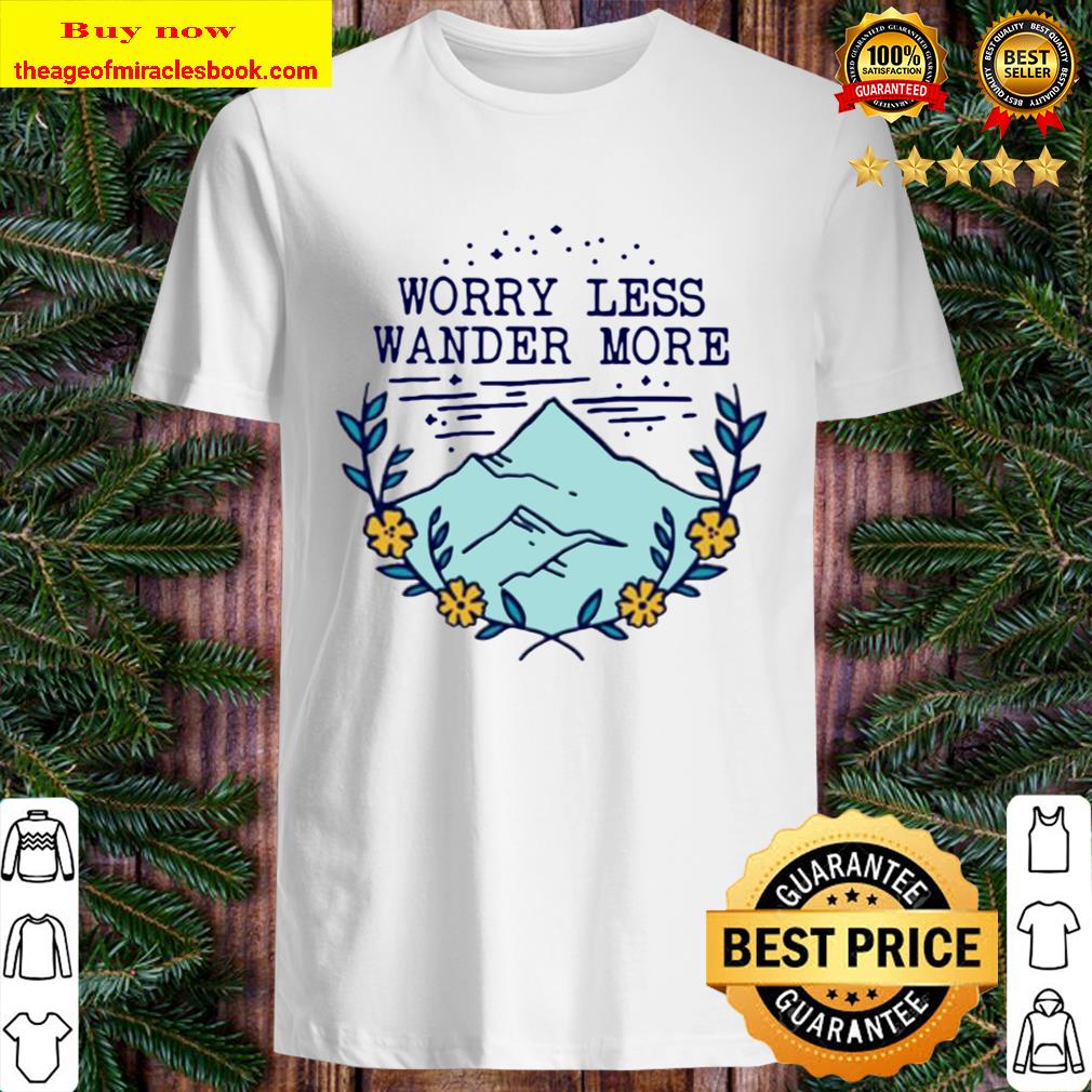 Worry less wander more Shirt
