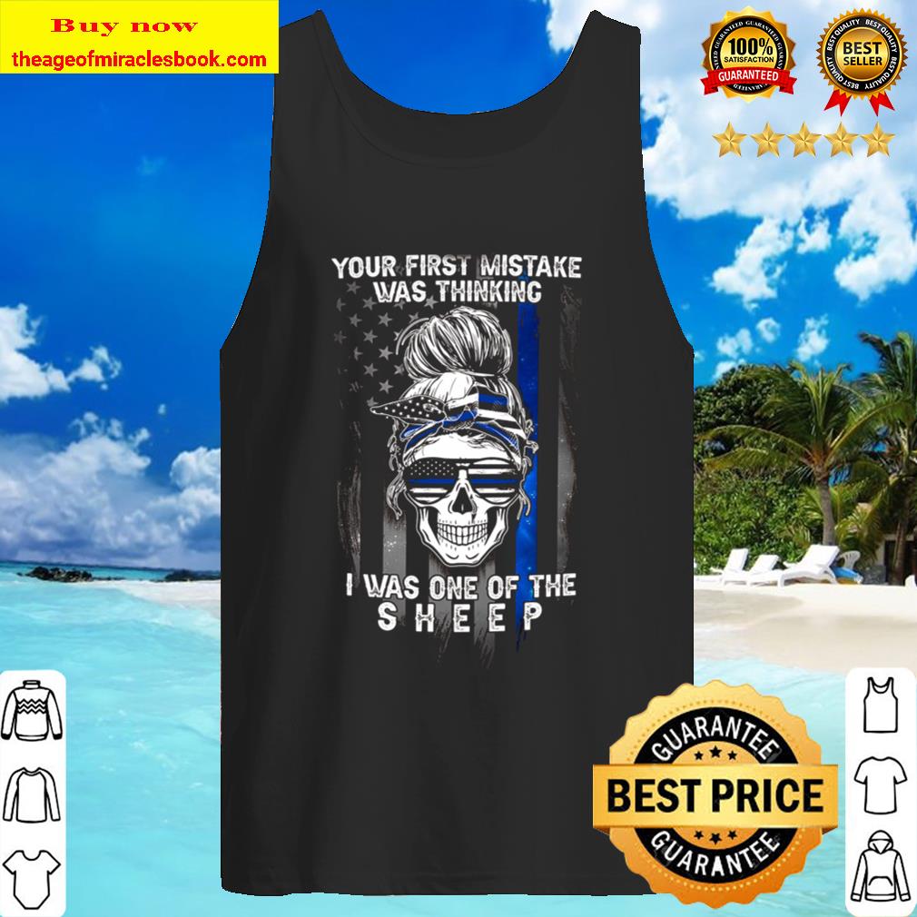 YOUR FIRST MISTAKE WAS THINKING PL -I WAS ONE OF THE SHEEP Tank Top